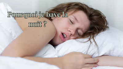 Pourquoi je bave la nuit ?