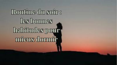 Routine du soir : les bonnes habitudes pour mieux dormir